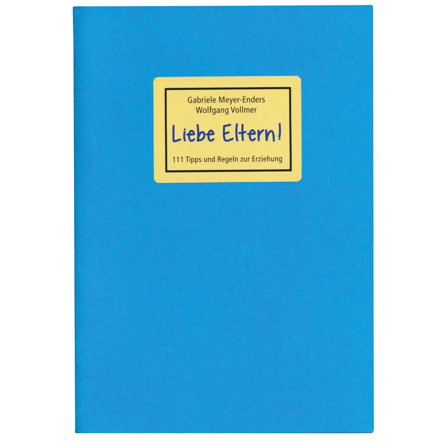 Liebe Eltern! 111 Tipps und Regeln zur Erziehung Liebe Eltern! 111 Tipps und Regeln zur Erziehung-KIKT · Kölner Institut für Kindertherapie